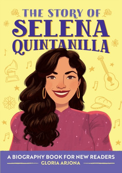 The Story of Selena Quintanilla : A Biography Book for Young Readers