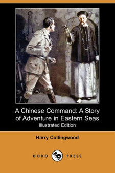 A Chinese Command : A Story of Adventure in Eastern Seas (Illustrated Edition) (Dodo Press)