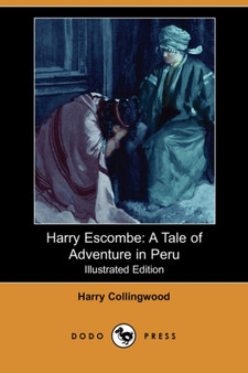 Harry Escombe : A Tale of Adventure in Peru (Illustrated Edition) (Dodo Press)