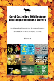 Corgi Cattle Dog 20 Milestone Challenges : Outdoor & Activity Corgi Cattle Dog Milestones for Memorable Moments, Outdoor Fun, Socialization, Agility, Training Volume 3