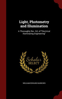 Light, Photometry and Illumination : A Thoroughly Rev. Ed. of Electrical Illuminating Engineering