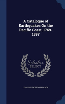 A Catalogue of Earthquakes On the Pacific Coast, 1769-1897