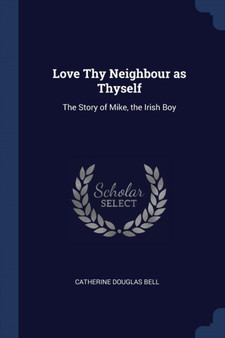 Love Thy Neighbour as Thyself : The Story of Mike, the Irish Boy