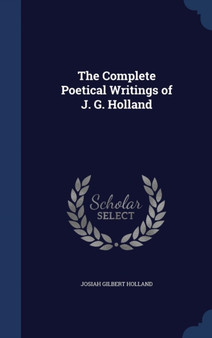 The Complete Poetical Writings of J. G. Holland