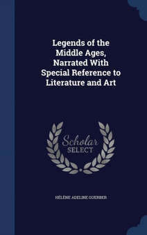 Legends of the Middle Ages, Narrated With Special Reference to Literature and Art