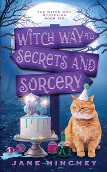 Witch Way to Secrets and Sorcery : A Witch Way Paranormal Cozy Mystery #6 : 6