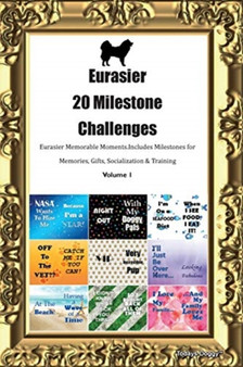 Eurasier 20 Milestone Challenges Eurasier Memorable Moments.Includes Milestones for Memories, Gifts, Socialization & Training Volume 1