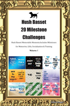 Hush Basset 20 Milestone Challenges Hush Basset Memorable Moments.Includes Milestones for Memories, Gifts, Socialization & Training Volume 1