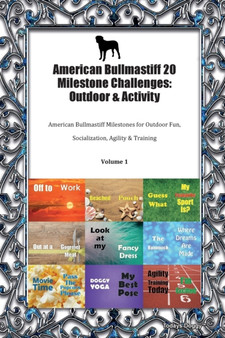 American Bullmastiff 20 Milestone Challenges : Outdoor & Activity American Bullmastiff Milestones for Outdoor Fun, Socialization, Agility & Training Volume 1