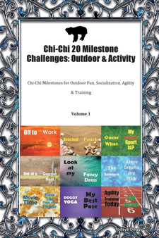 Chi-Chi 20 Milestone Challenges : Outdoor & Activity Chi-Chi Milestones for Outdoor Fun, Socialization, Agility & Training Volume 1