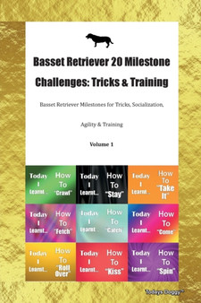 Basset Retriever 20 Milestone Challenges : Tricks & Training Basset Retriever Milestones for Tricks, Socialization, Agility & Training Volume 1