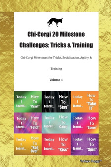 Chi-Corgi 20 Milestone Challenges : Tricks & Training Chi-Corgi Milestones for Tricks, Socialization, Agility & Training Volume 1
