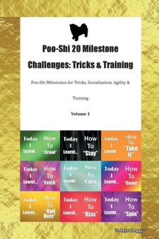 Poo-Shi 20 Milestone Challenges : Tricks & Training Poo-Shi Milestones for Tricks, Socialization, Agility & Training Volume 1