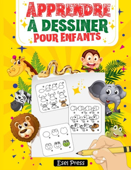 Apprendre a dessiner Pour Enfants : La methode etape par etape pour dessiner des elephants, des tigres, des chiens, des poissons, des oiseaux et bien plus encore..