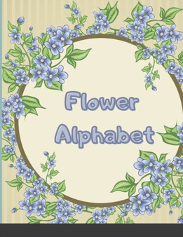 Flower Alphabet : Add Interest and Drawings, Doodles, and Crafts