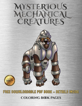 Coloring Book Pages (Mysterious Mechanical Creatures) : Advanced Coloring (Colouring) Books with 40 Coloring Pages: Mysterious Mechanical Creatures (Colouring (Coloring) Books)