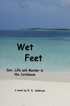 Wet Feet : Sex, Life and Murder in the Caribbean