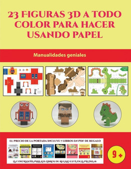 Manualidades geniales (23 Figuras 3D a todo color para hacer usando papel) : Un regalo genial para que los ninos pasen horas de diversion haciendo manualidades con papel.