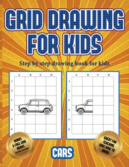 Step by step drawing book for kids (Learn to draw cars) : This book teaches kids how to draw cars using grids : 3