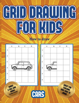 How to draw (Learn to draw cars) : This book teaches kids how to draw cars using grids : 3
