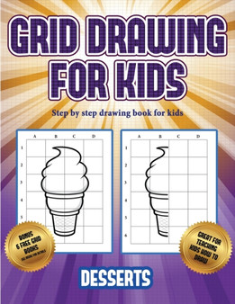 Step by step drawing book for kids (Grid drawing for kids - Desserts) : This book teaches kids how to draw using grids : 3
