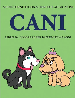 Libro da colorare per bambini di 4-5 anni (Cani) : Questo libro contiene 40 pagine a colori senza stress progettate per ridurre la frustrazione e aumentare la fiducia dei bambini in si stessi. Questo : 17