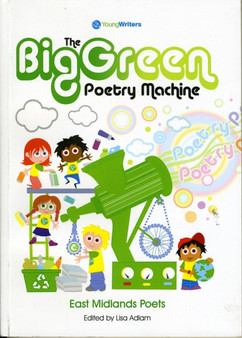 The Big Green Poetry Machine East Midlands Poets