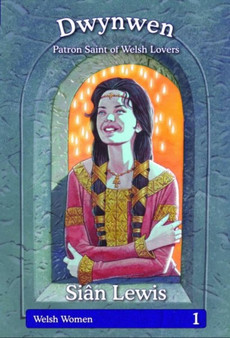 Welsh Women Series: 1. Dwynwen - Patron Saint of Welsh Lovers