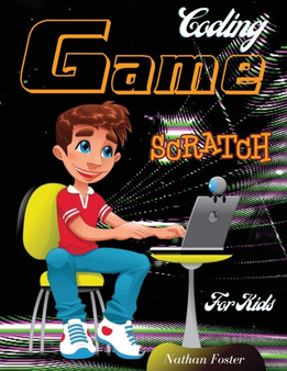 Scratch Coding Game : The Ultimate Step-by-Step Visual Guide for Kids to Learn Computer Coding, Make Animations and Design Awesome Projects. Coding for kids create your own video games with scratch.