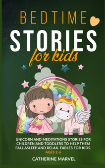Bedtime Stories For Kids : Unicorn and Meditations Stories for Children and Toddlers to Help Them Fall Asleep and Relax. Fables For Kids. Ages 2-6 Bedtime Stories For Kids : Unicorn and Meditations Stories for Children and Toddlers to Help Them Fall Asleep and Relax. Fables For Kids. Ages 2-6