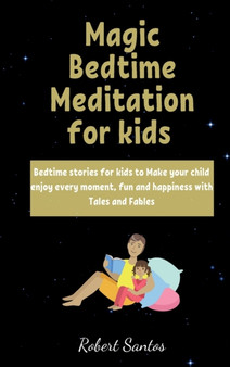 Magic Bedtime Meditation for kids : Bedtime stories for kids to Make your child enjoy every moment, fun and happiness with Tales and Fables