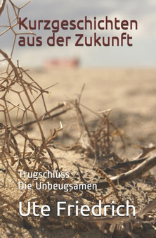 Kurzgeschichten aus der Zukunft : Trugschluss Die Unbeugsamen