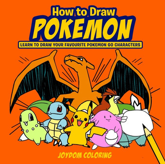 How to Draw Pokemon : Learn to Draw Your Favourite Pokemon Go Characters (Unofficial)