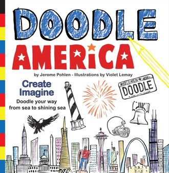 Doodle America : Have Fun as You Doodle Your Way Across America, from Sea to Shining Sea