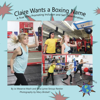 Claire Wants A Boxing Name : A True Story Promoting Inclusion and Self-Determination