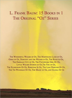LARGE HARDBACK 15 Books in 1 : L. Frank Baum's Original "Oz" Series. Wonderful Wizard of Oz, Marvelous Land of Oz, Ozma of Oz, Dorothy and the Wizard in Oz, Road to Oz, Emerald City of Oz, Patchwork G