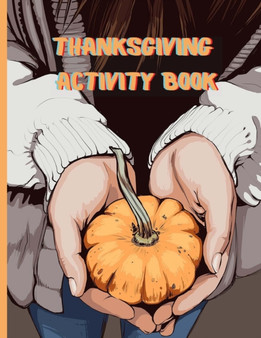 Thanksgiving Activity Book : Ages 3-12 Coloring, Word Searches, Mazes, Word Scrambles, Sudoku, & MORE