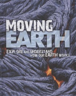 Moving Earth : Explore and Understand how our Earth Works