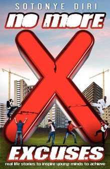 No More Excuses : Real Life Stories To Inspire Young Minds To Achieve