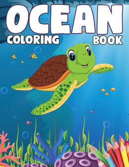 Ocean Coloring Book : An Ocean Life Coloring Book for Kids Ages 2-4, 4-8 with 60+ Coloring Pages of Cute Ocean Animals
