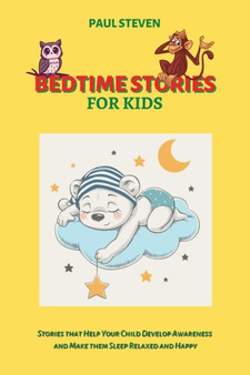 Bedtime Stories for Kids : Stories that Help Your Child Develop Awareness and Make them Sleep Relaxed and Happy