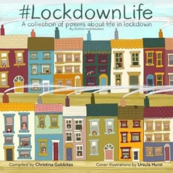 Lockdown Life : collection of poems about life in lockdown by children and teachers