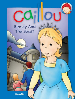 Caillou: Beauty and the Beast : A Traditional Fairy Tale