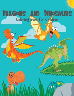Dragons And Dinosaurs Coloring Book : A Fantasy Jumbo Coloring Pages For Children