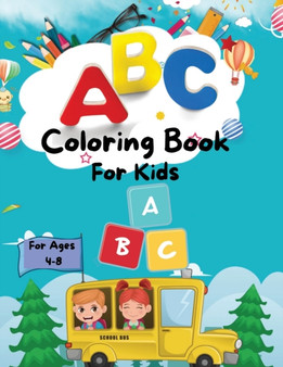 ABC Coloring Book For Kids : Amazing ABC Coloring Book For Toddlers/ My best Learning And Coloring The Alphabet For Preschool, Kindergarten age 4+: Activity Coloring Workbook FOR Kids