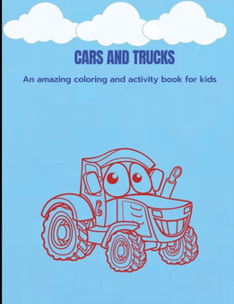 Cars And Trucks : Amazing Coloring and Activity Book with Cars and Trucks Over 50 awesome different pages to color with different vehicles for kids ages 4-8. Drawing and Activity book for preschoolers