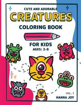 Cute and Adorable Creatures : Coloring Book for Kids Ages 2-4 4-8 Mistery Coloring Book for Kids and Toddlers Kawaii Coloring Book