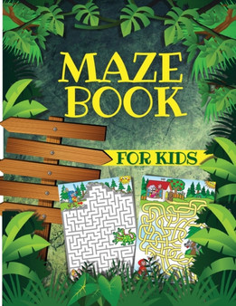 Maze Book For Kids : Maze Activity Book For Children With Exciting Maze Puzzles Games. Maze Book For Games, Puzzles, And Problem-Solving From Beginners To Advanced Kids Ages 4-6, 6-8. Fun Mazes For Ki