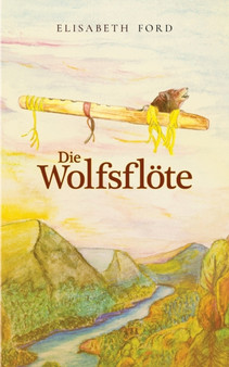 Die Wolfsfloete : Ein philosophisches Marchen fur grosse und kleine Leute