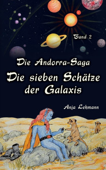 Die Andorra-Saga - Die sieben Schatze der Galaxis : Band 2 der fantastischen Weltraum-Abenteuer